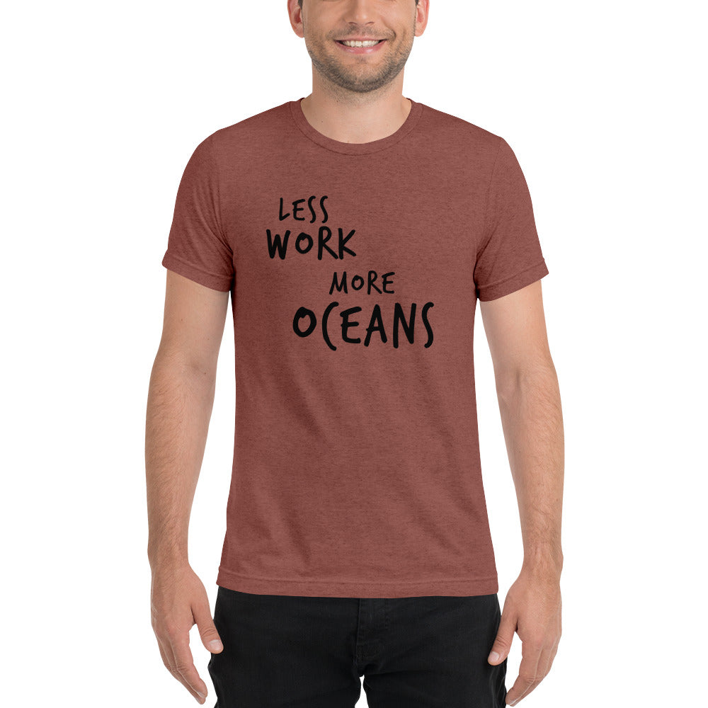 LESS WORK MORE OCEANS™ Unisex Tri-blend t-shirt