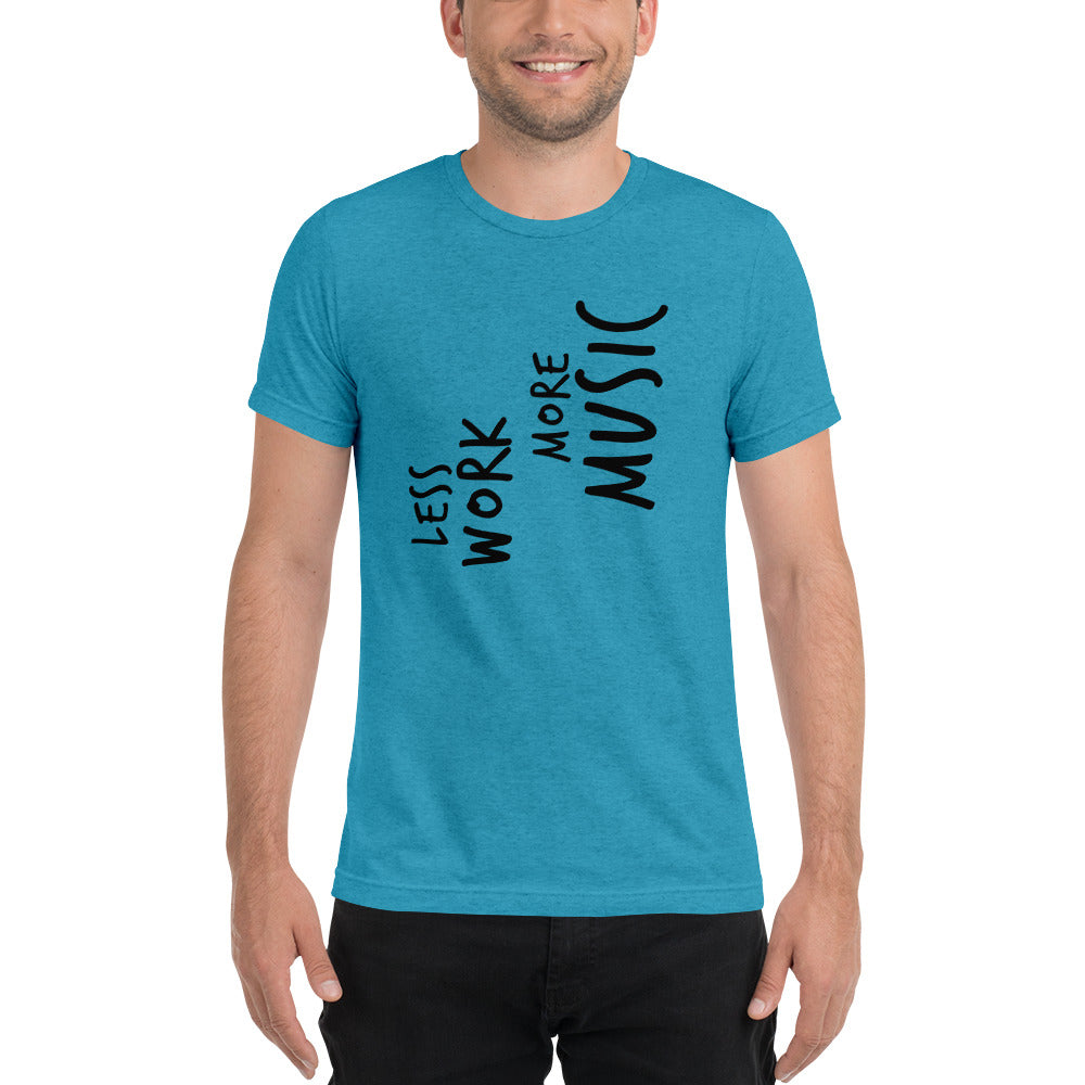 LESS WORK MORE MUSIC™ Unisex Tri-blend t-shirt