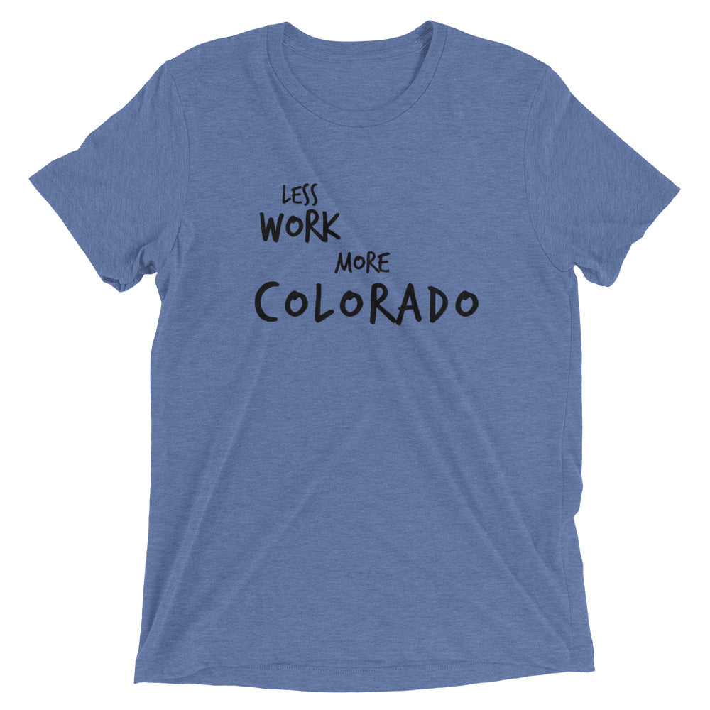 LESS WORK MORE COLORADO™ Tri-blend Unisex T-Shirt