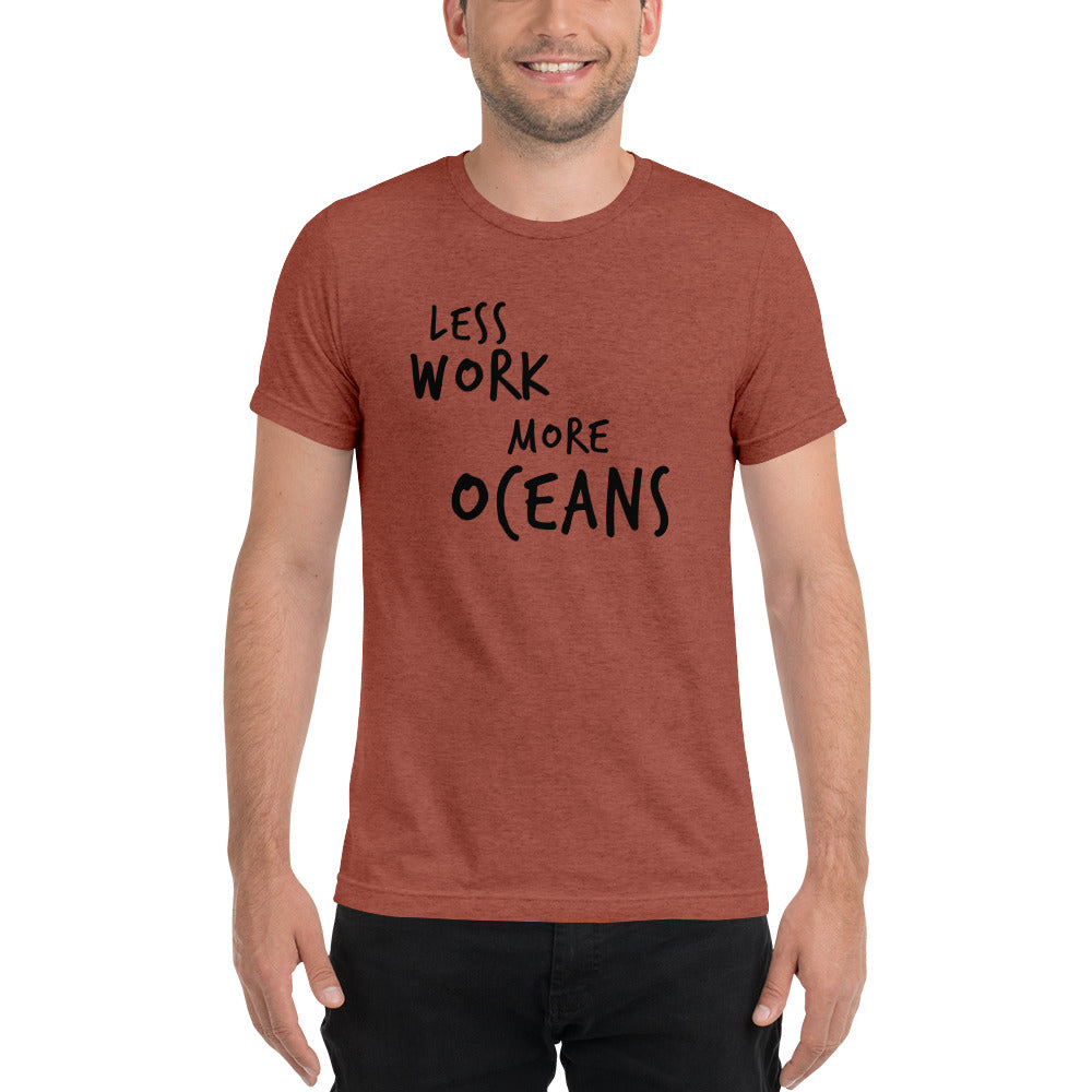 LESS WORK MORE OCEANS™ Unisex Tri-blend t-shirt