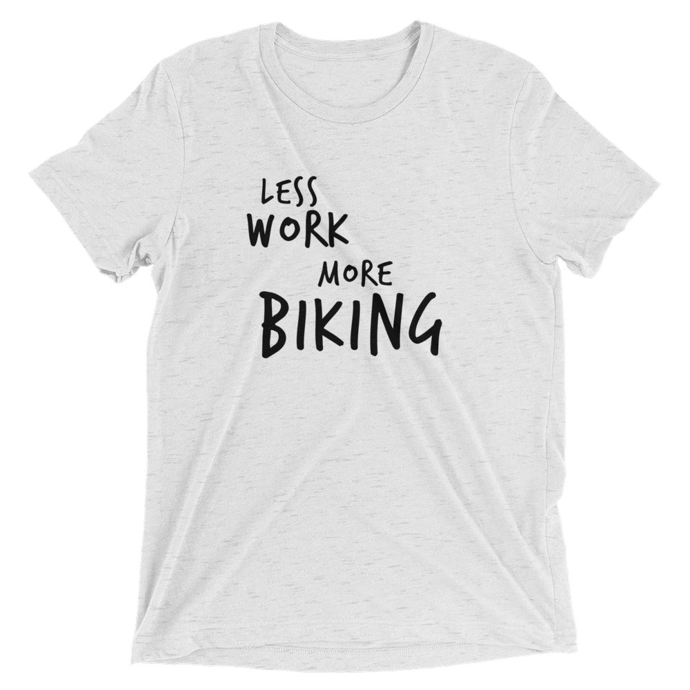 LESS WORK MORE BIKING™ Tri-blend Unisex T-Shirt