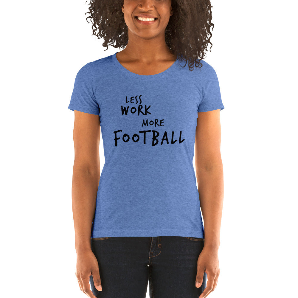 LESS WORK MORE FOOTBALL™ Women's Tri-blend