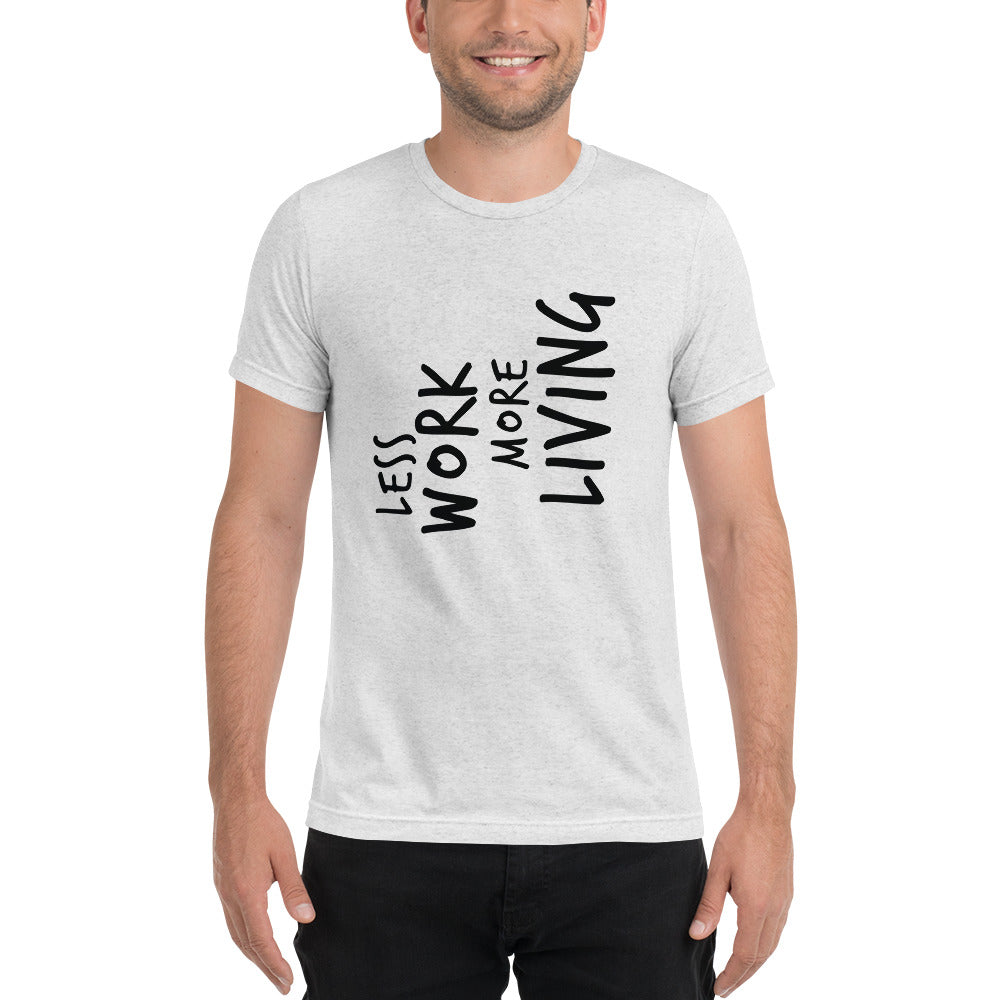 LESS WORK MORE LIVING™ Unisex Tri-blend