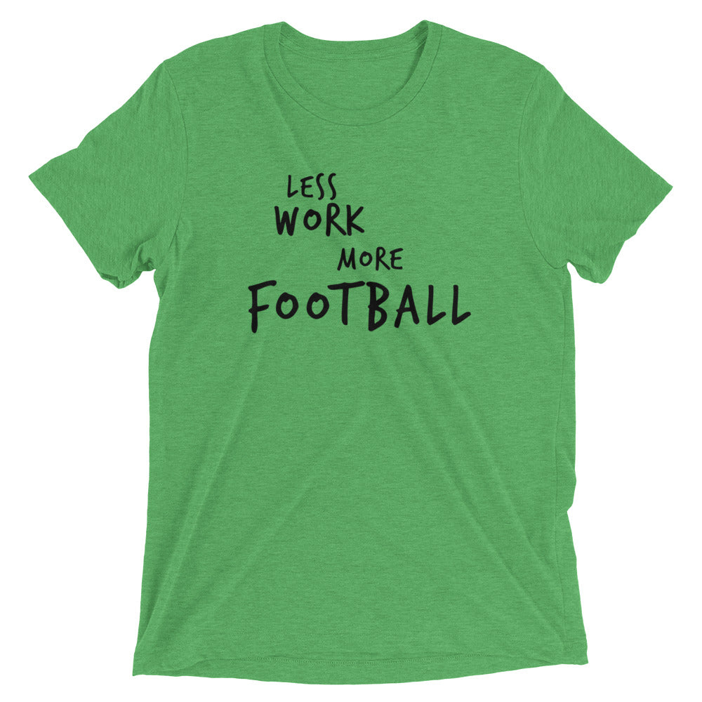 LESS WORK MORE FOOTBALL™ Tri-blend Unisex T-Shirt