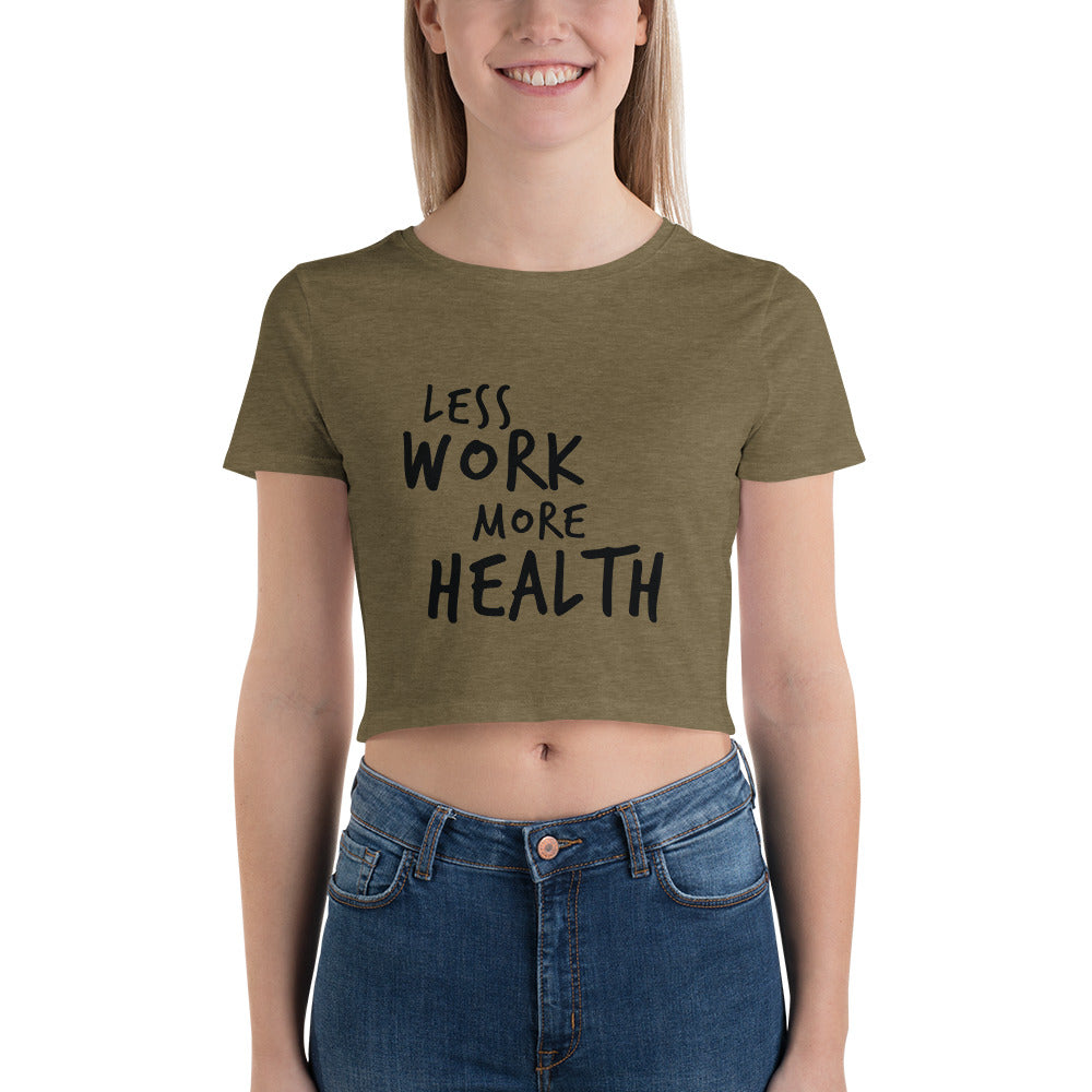 LESS WORK MORE HEALTH™ Crop Tee