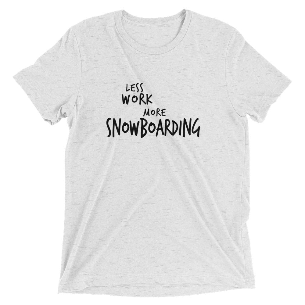 LESS WORK MORE SNOWBOARDING™ Tri-blend Unisex T-Shirt