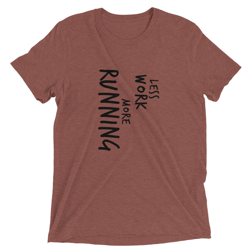 LESS WORK MORE RUNNING™ Tri-blend Unisex T-Shirt