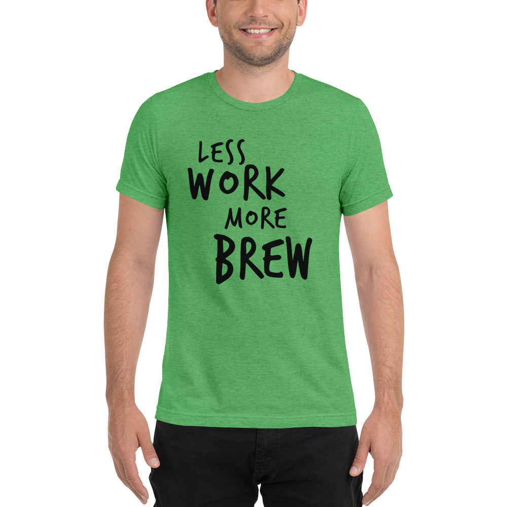 LESS WORK MORE BREW™ Unisex Tri-blend T-shirt