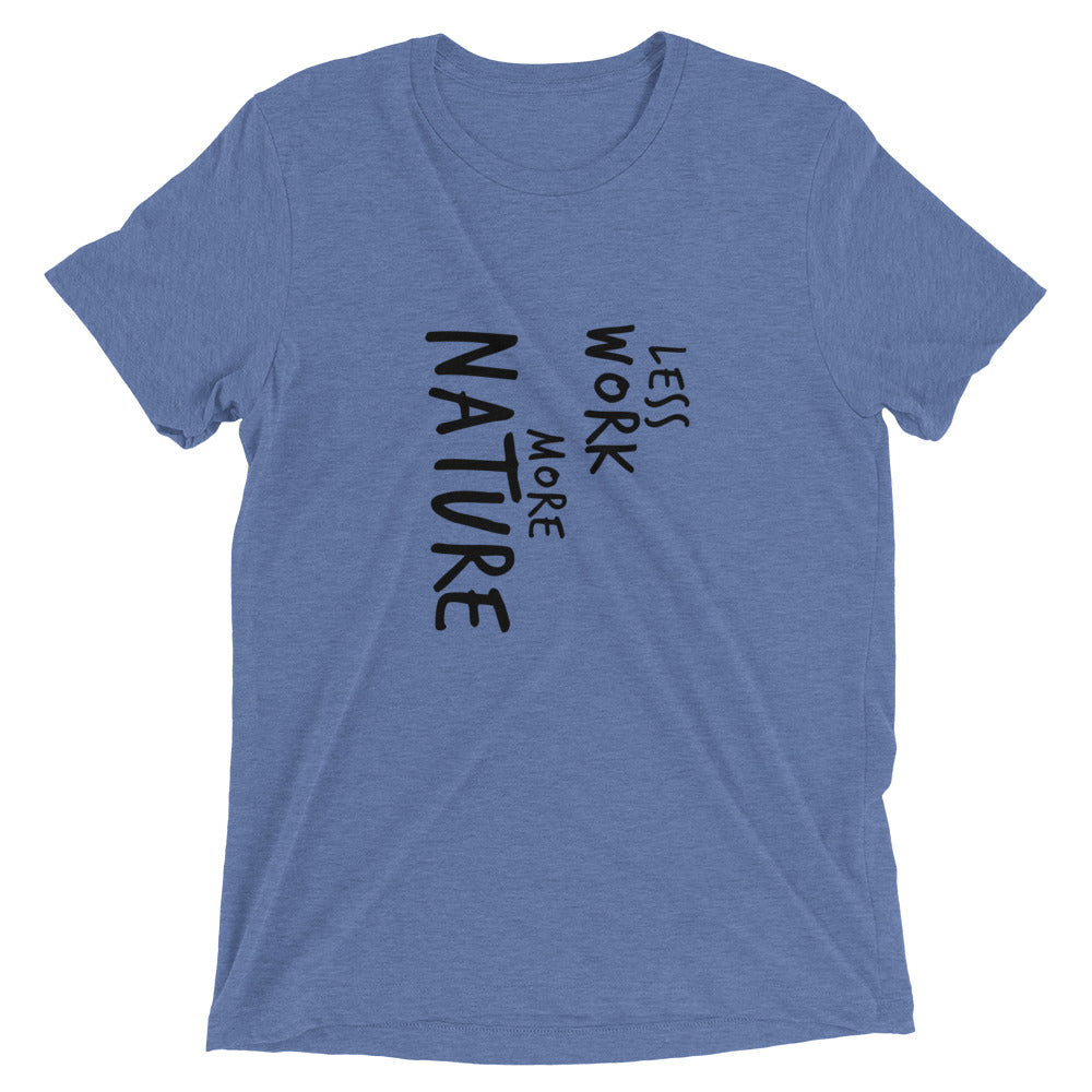 LESS WORK MORE NATURE™ Tri-blend Unisex T-Shirt