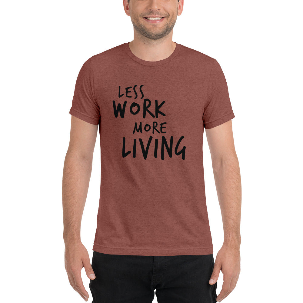 LESS WORK MORE LIVING™ Unisex Tri-blend t-shirt