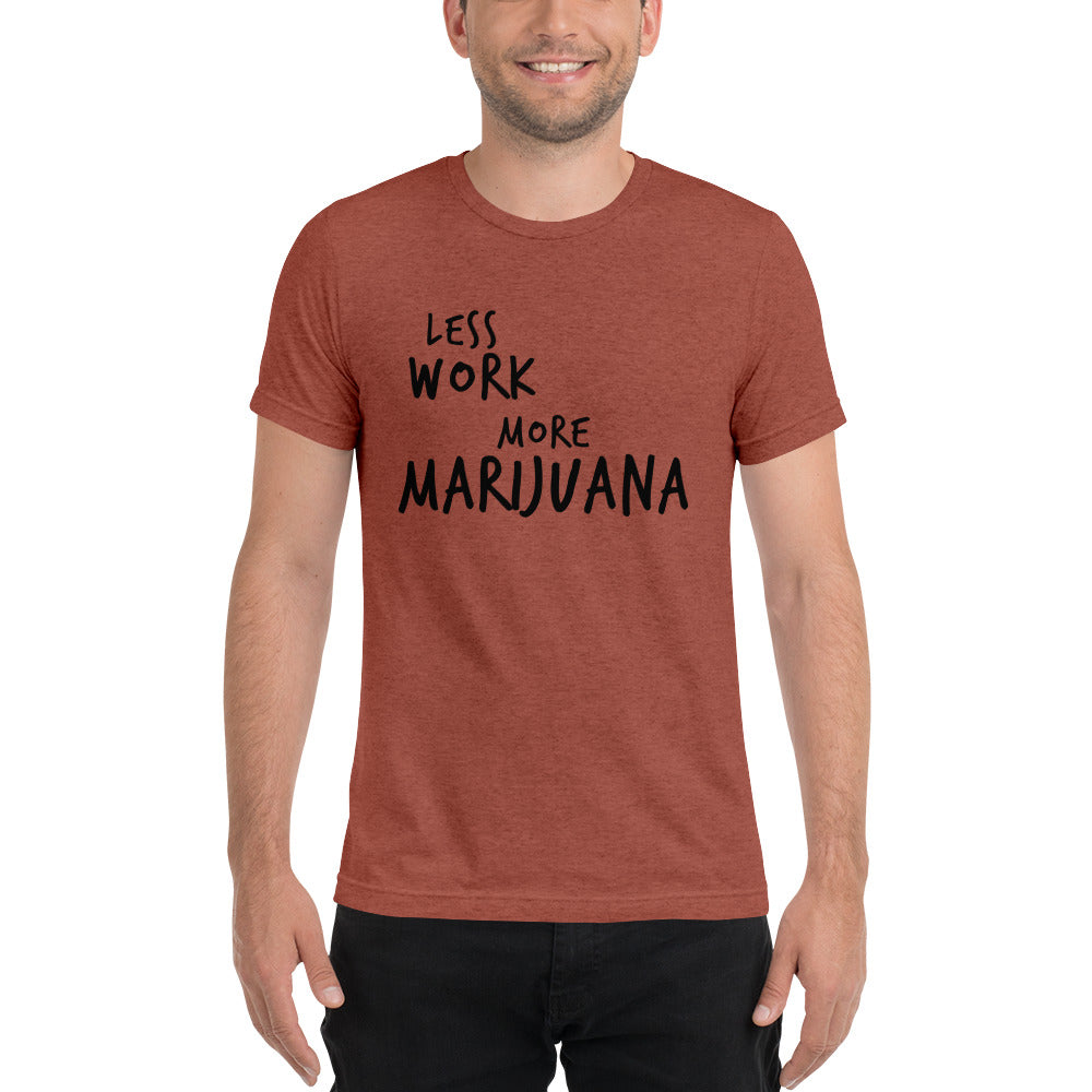 LESS WORK MORE MARIJUANA™ Unisex Tri-blend t-shirt