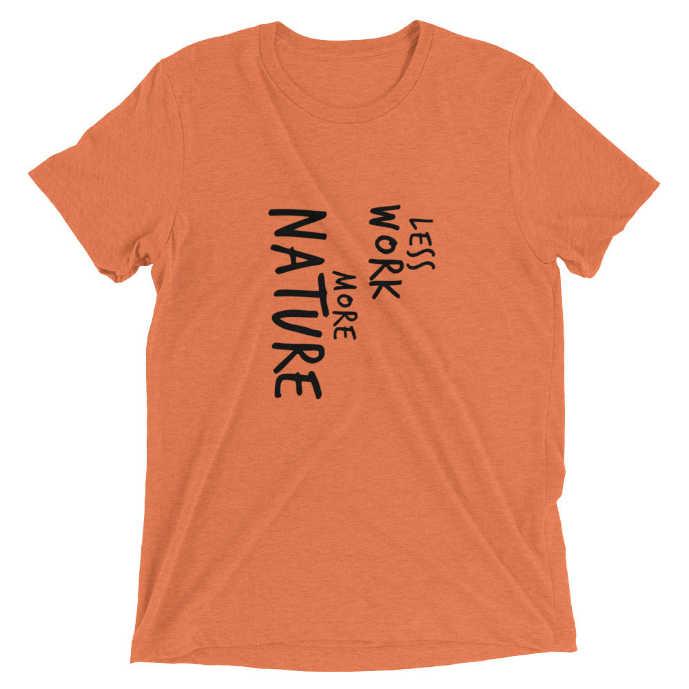 LESS WORK MORE NATURE™ Tri-blend Unisex T-Shirt