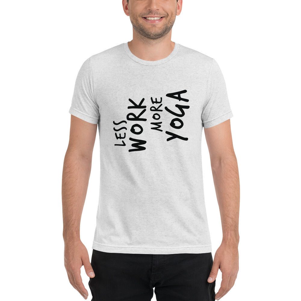 LESS WORK MORE YOGA™ Unisex Tri-blend