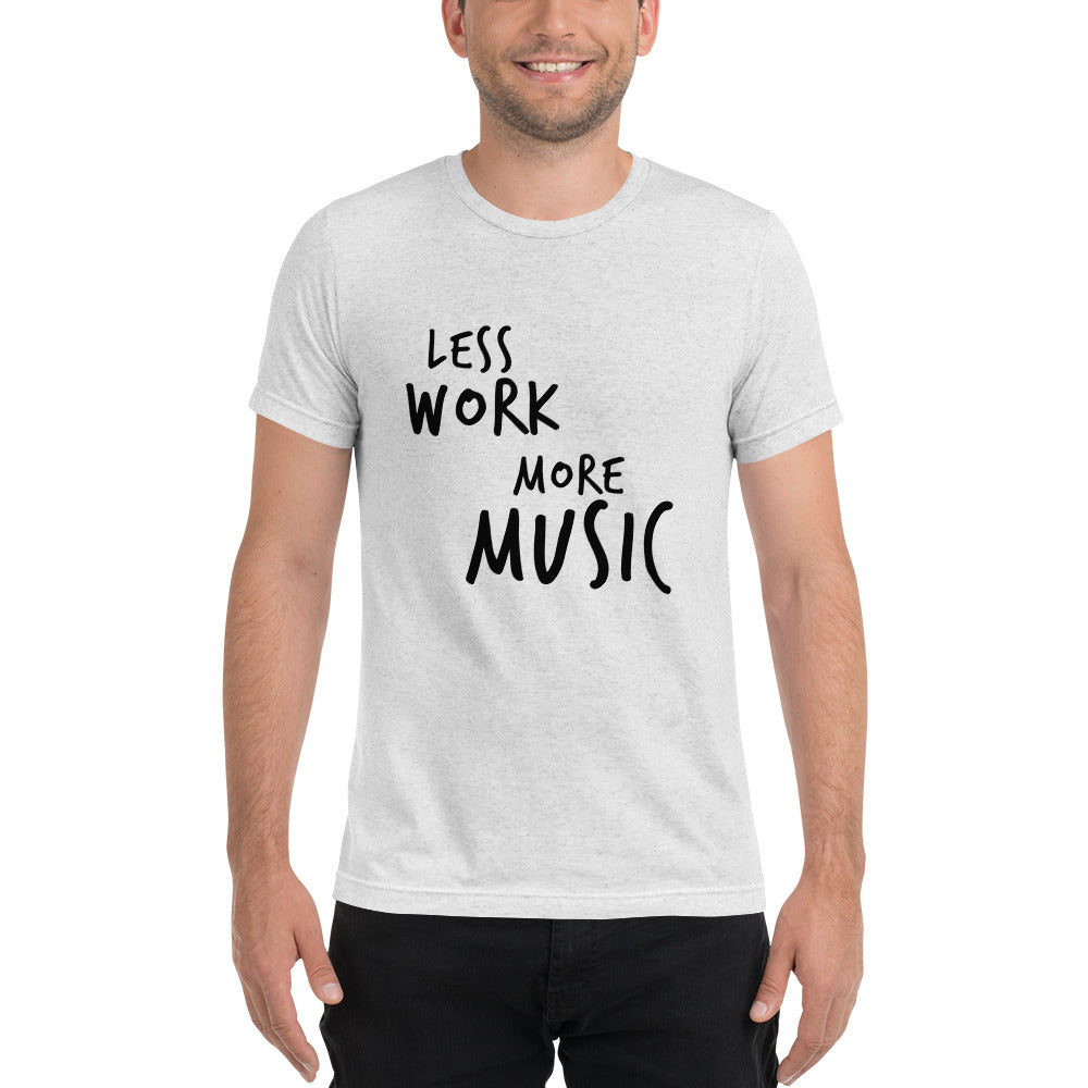 LESS WORK MORE MUSIC™ Unisex Tri-blend t-shirt