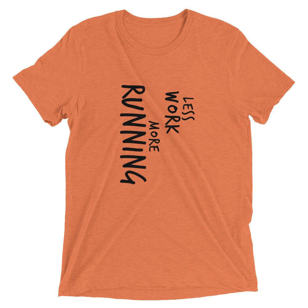 LESS WORK MORE RUNNING™ Tri-blend Unisex T-Shirt