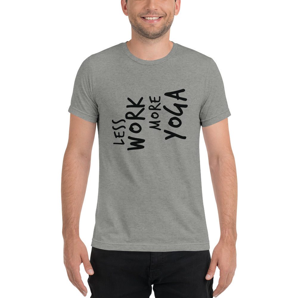 LESS WORK MORE YOGA™ Unisex Tri-blend