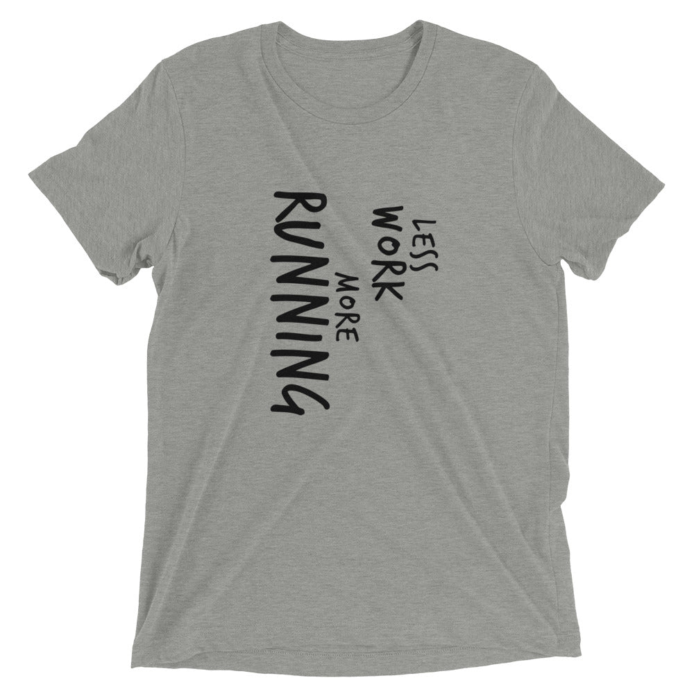 LESS WORK MORE RUNNING™ Tri-blend Unisex T-Shirt