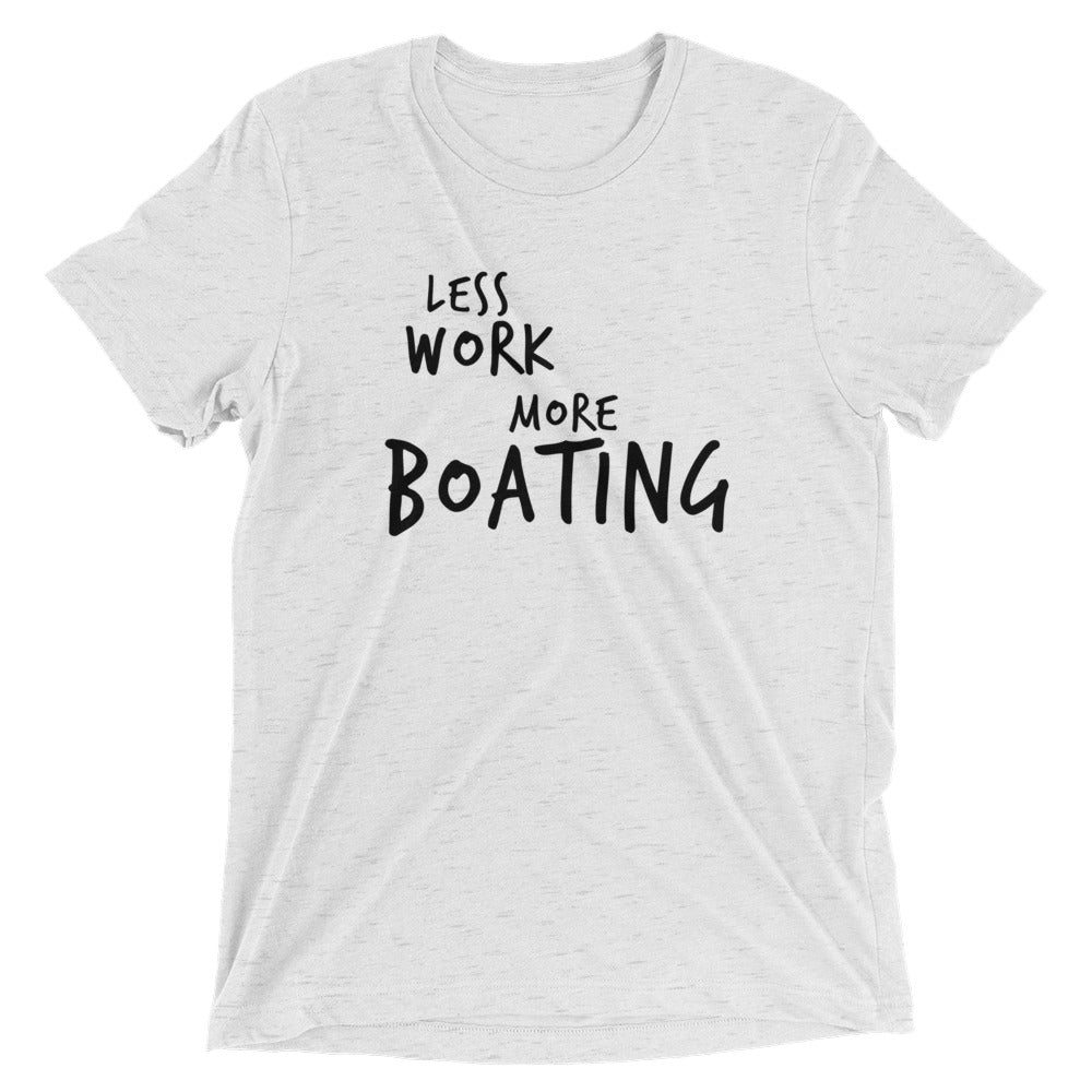 LESS WORK MORE BOATING™ Tri-blend Unisex T-Shirt