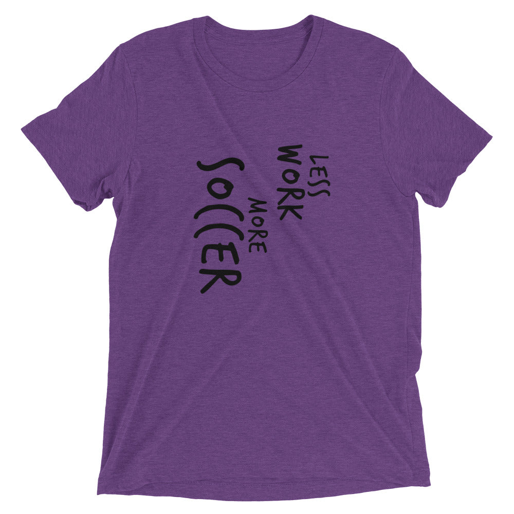 LESS WORK MORE SOCCER™ Tri-blend Unisex T-Shirt