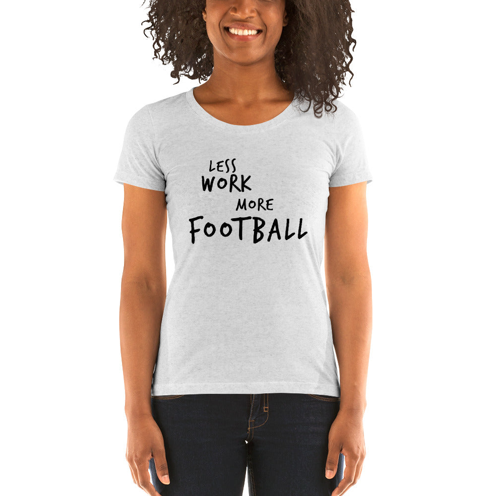 LESS WORK MORE FOOTBALL™ Women's Tri-blend