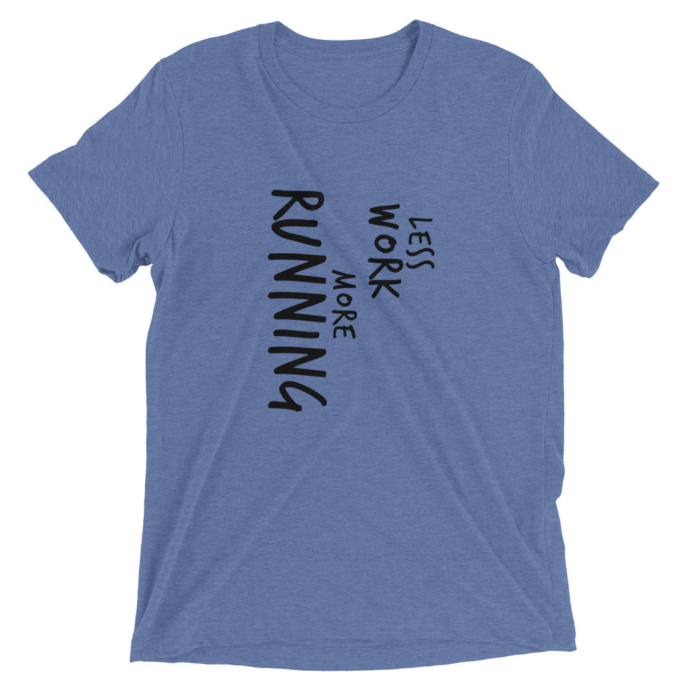 LESS WORK MORE RUNNING™ Tri-blend Unisex T-Shirt
