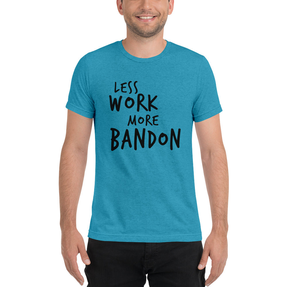 LESS WORK MORE BANDON™ Unisex Tri-blend T-Shirt