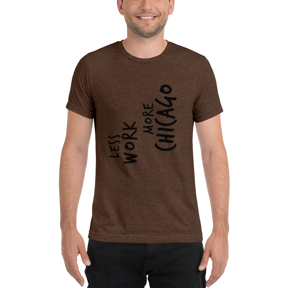 LESS WORK MORE CHICAGO™ Unisex Tri-blend