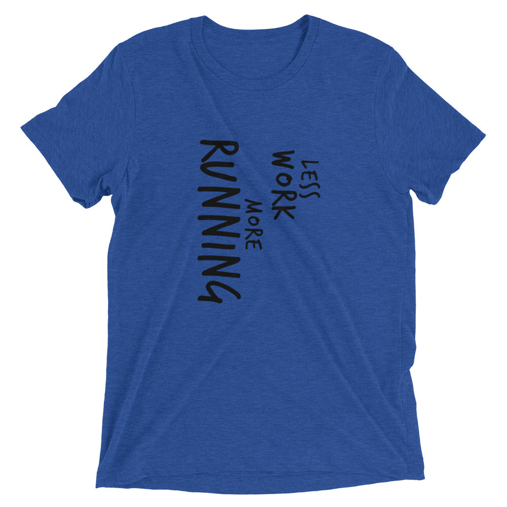 LESS WORK MORE RUNNING™ Tri-blend Unisex T-Shirt