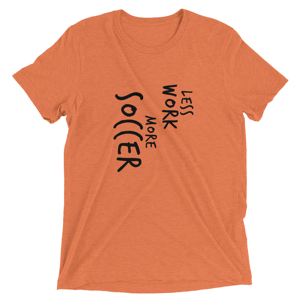 LESS WORK MORE SOCCER™ Tri-blend Unisex T-Shirt