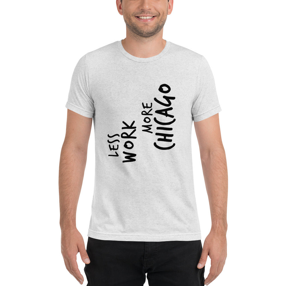 LESS WORK MORE CHICAGO™ Unisex Tri-blend
