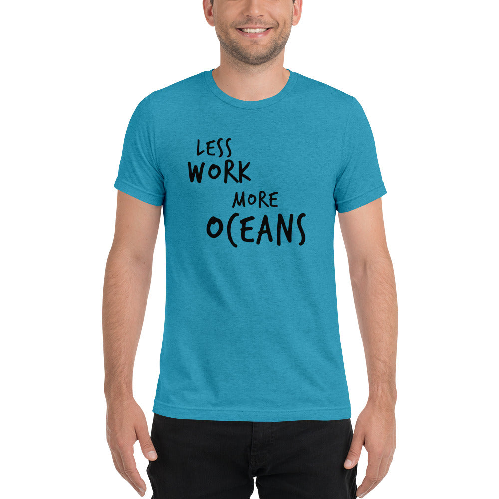 LESS WORK MORE OCEANS™ Unisex Tri-blend t-shirt