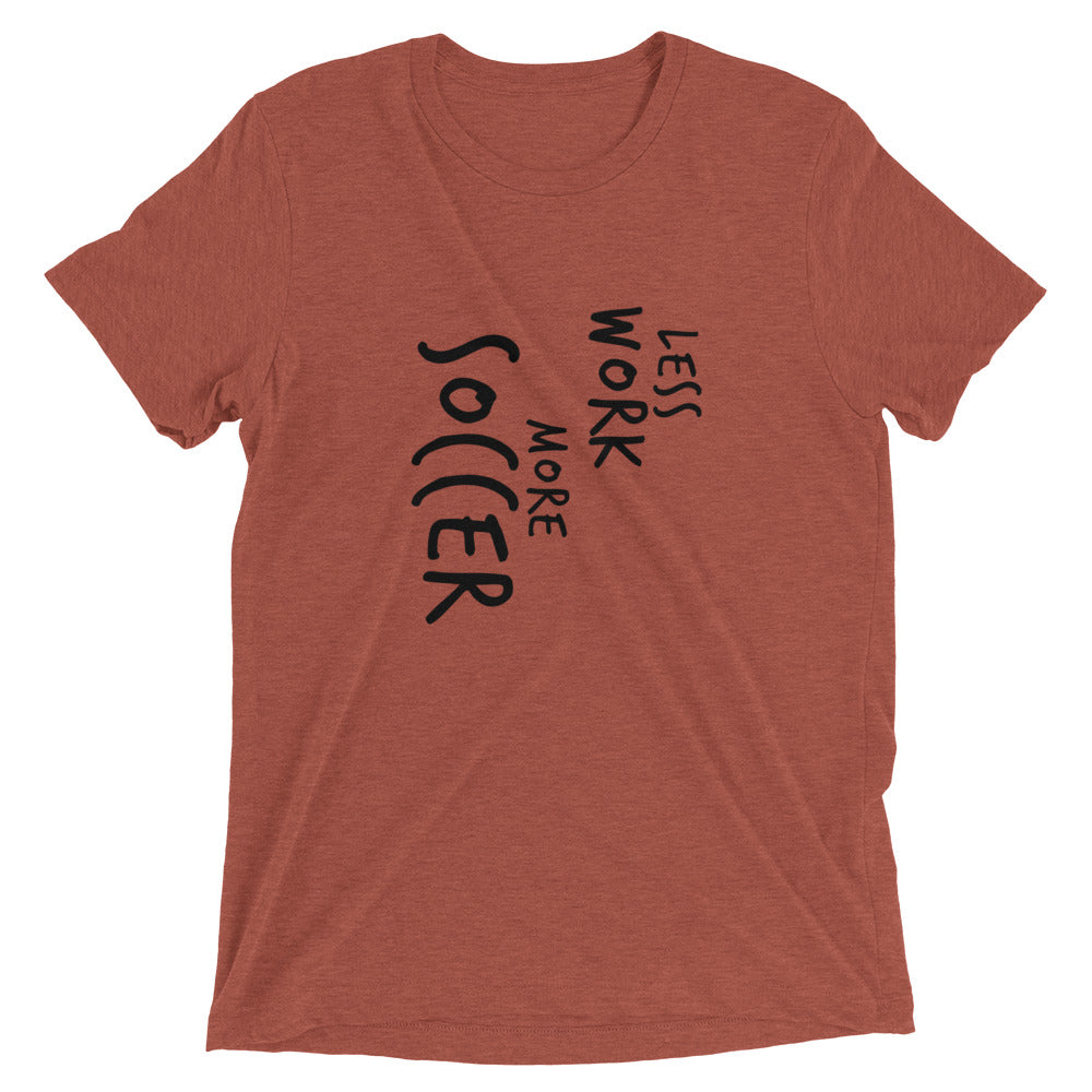 LESS WORK MORE SOCCER™ Tri-blend Unisex T-Shirt