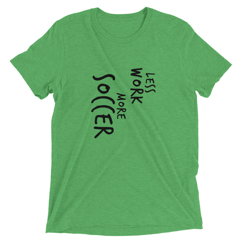 LESS WORK MORE SOCCER™ Tri-blend Unisex T-Shirt