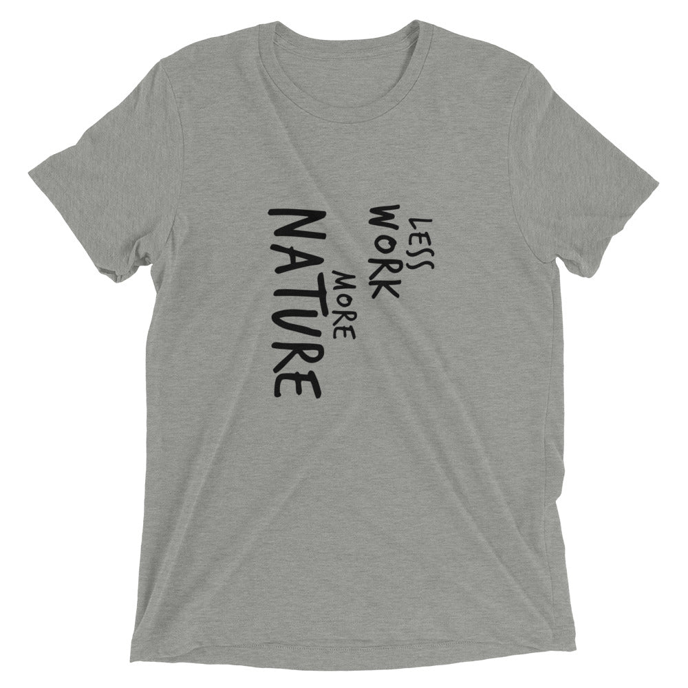 LESS WORK MORE NATURE™ Tri-blend Unisex T-Shirt