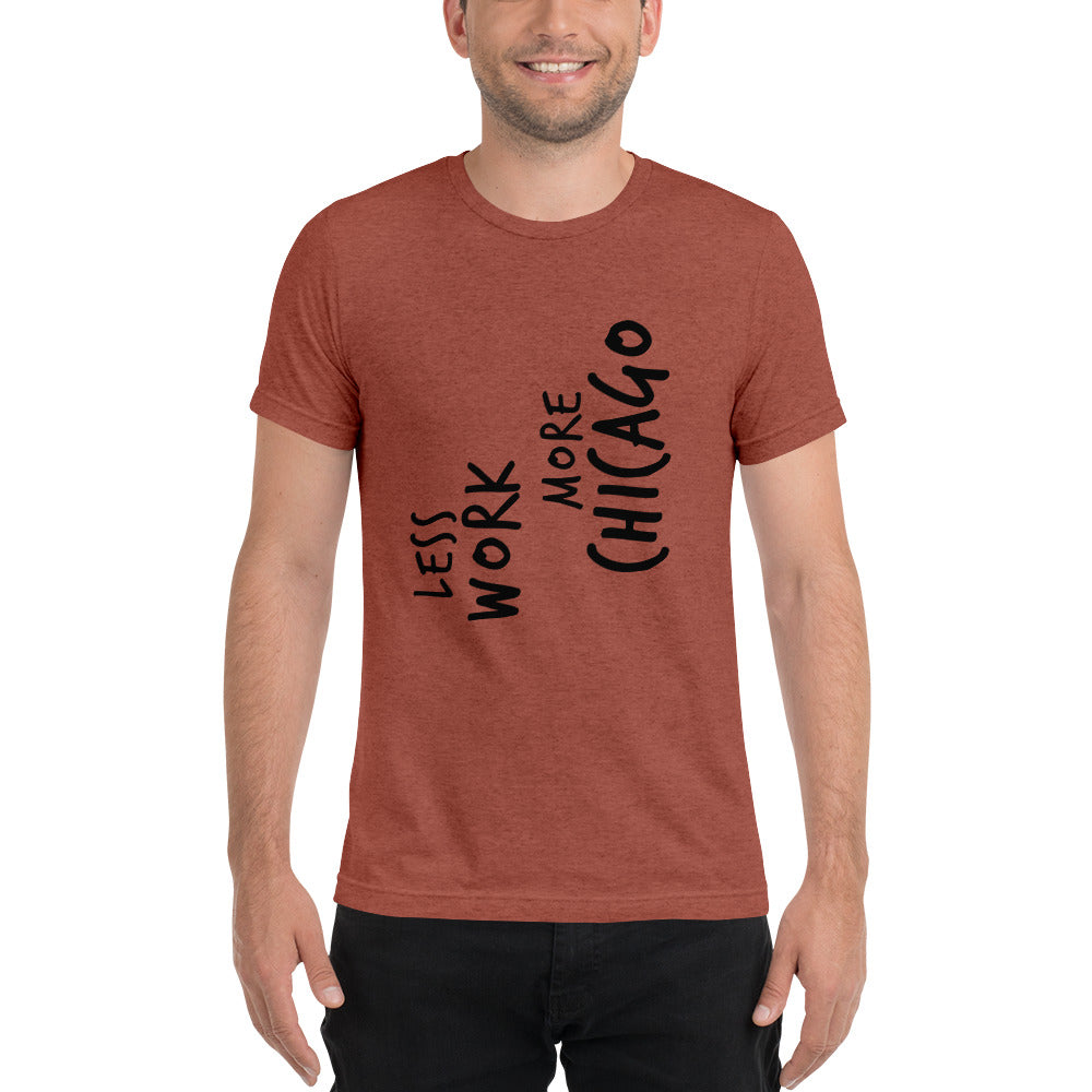 LESS WORK MORE CHICAGO™ Unisex Tri-blend