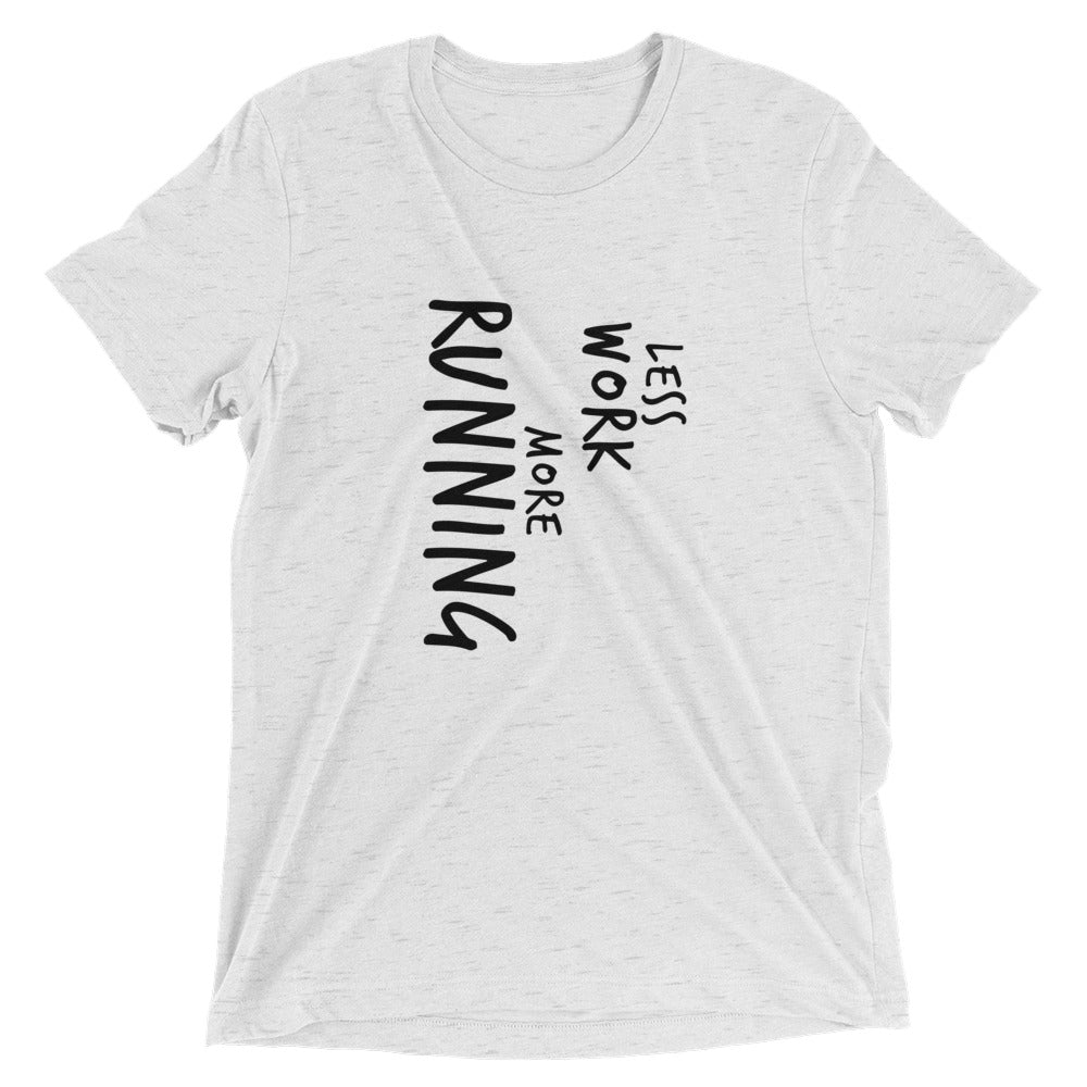 LESS WORK MORE RUNNING™ Tri-blend Unisex T-Shirt