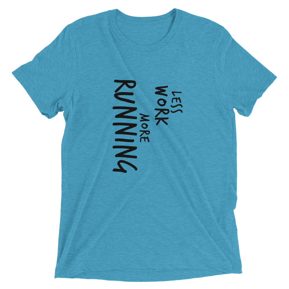 LESS WORK MORE RUNNING™ Tri-blend Unisex T-Shirt