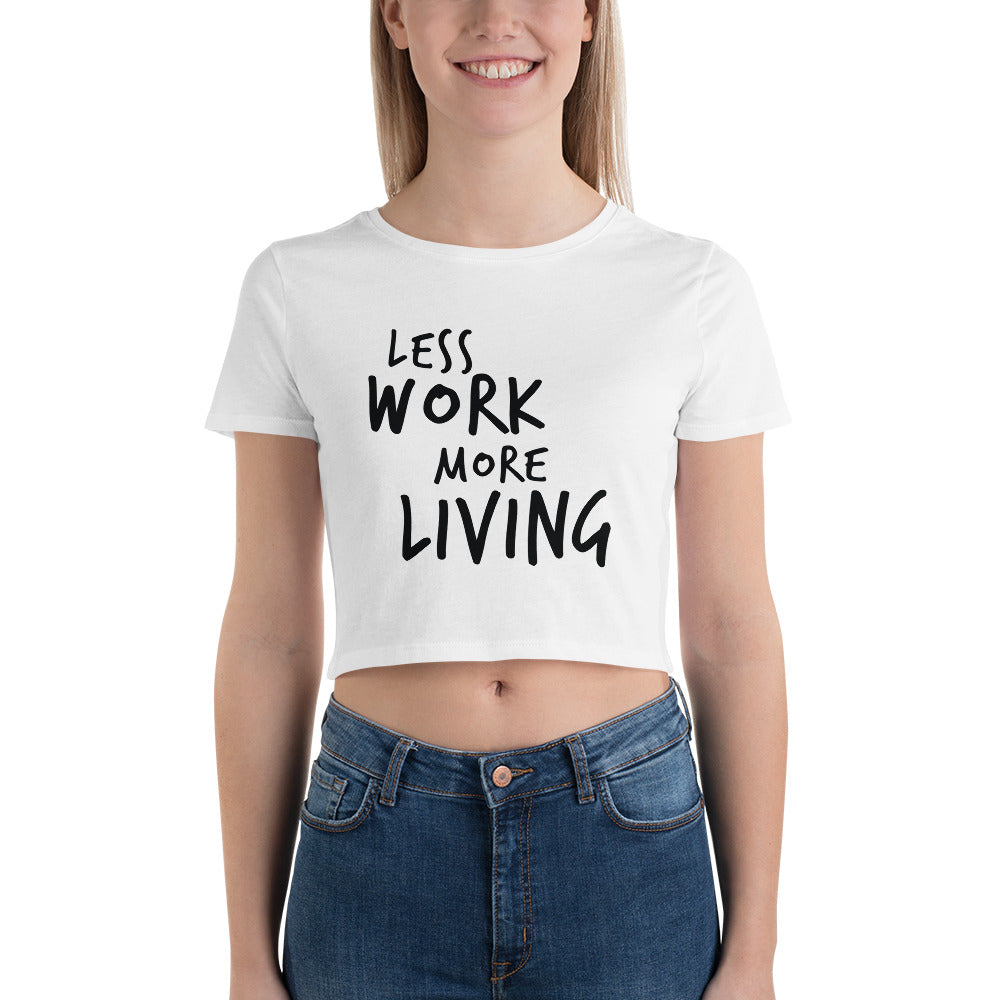 LESS WORK MORE LIVING™ Crop Top