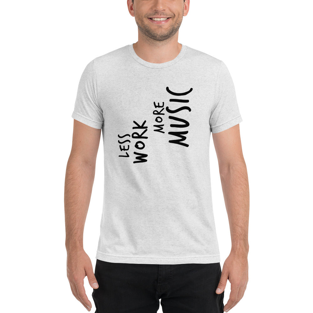 LESS WORK MORE MUSIC™ Unisex Tri-blend t-shirt