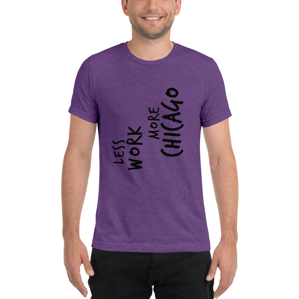 LESS WORK MORE CHICAGO™ Unisex Tri-blend