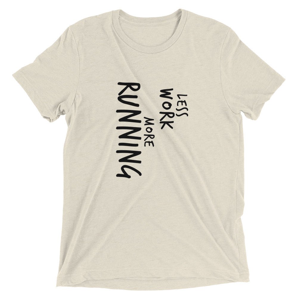 LESS WORK MORE RUNNING™ Tri-blend Unisex T-Shirt