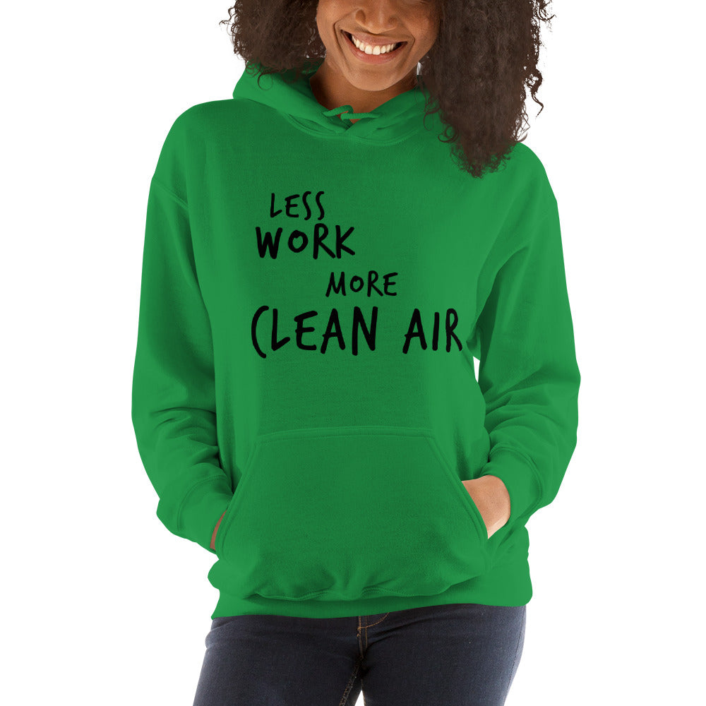 LESS WORK MORE CLEAN AIR™ Unisex Hoodie
