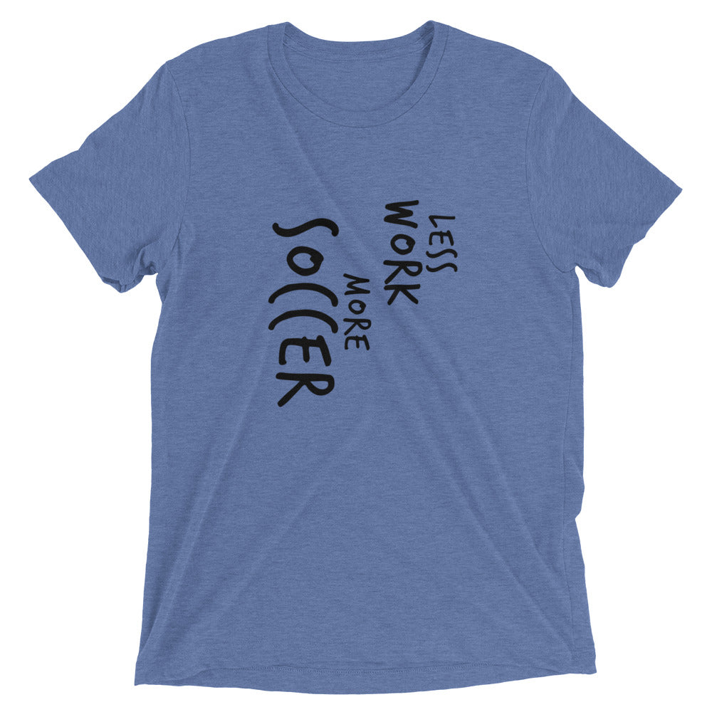 LESS WORK MORE SOCCER™ Tri-blend Unisex T-Shirt