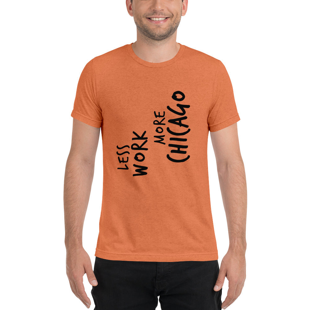 LESS WORK MORE CHICAGO™ Unisex Tri-blend