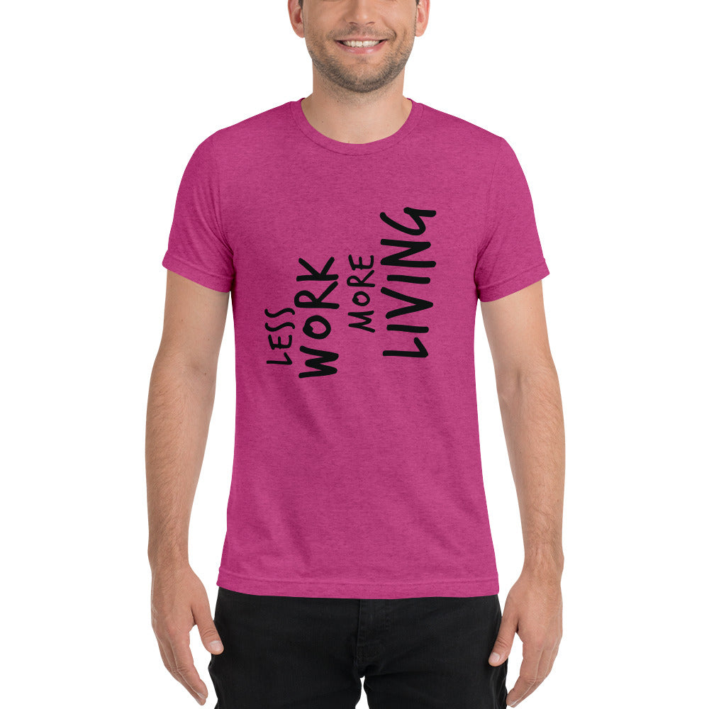 LESS WORK MORE LIVING™ Unisex Tri-blend