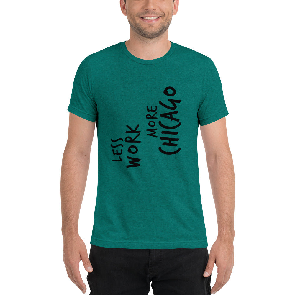 LESS WORK MORE CHICAGO™ Unisex Tri-blend