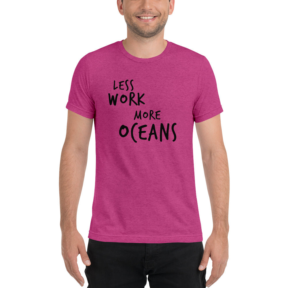 LESS WORK MORE OCEANS™ Unisex Tri-blend t-shirt