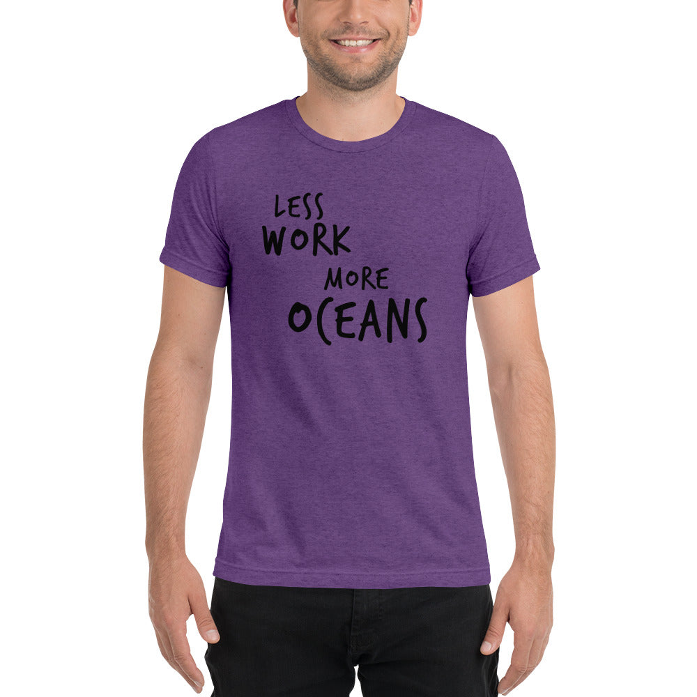 LESS WORK MORE OCEANS™ Unisex Tri-blend t-shirt