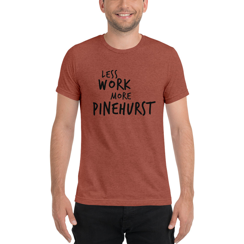 LESS WORK MORE PINEHURST™ Unisex Tri-blend T-Shirt