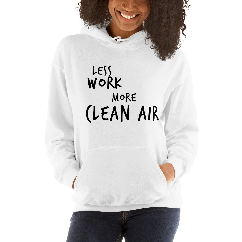 LESS WORK MORE CLEAN AIR™ Unisex Hoodie